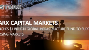 STARX Capital Markets Launches $1 Billion Global Infrastructure Fund to Support Emerging Markets STARX Capital Markets Launches $1 Billion Global Infrastructure Fund to Support Emerging Markets