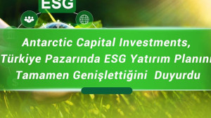 Antarctic Capital Investments, Türkiye Pazarında ESG Yatırım Planını Tamamen Genişlettiğini Duyurdu Antarctic Capital Investments, Türkiye Pazarında ESG Yatırım Planını Tamamen Genişlettiğini Duyurdu