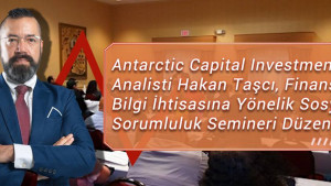 Antarctic Capital Investments Analisti Hakan Taşcı, Finansal Bilgi İhtisasına Yönelik Sosyal Sorumluluk Semineri Düzenledi Antarctic Capital Investments Analisti Hakan Taşcı, Finansal Bilgi İhtisasına Yönelik Sosyal Sorumluluk Semineri Düzenledi