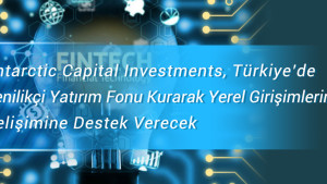 Antarctic Capital Investments, Türkiye’de Yenilikçi Yatırım Fonu Kurarak Yerel Girişimlerin Gelişimine Destek Verecek Antarctic Capital Investments, Türkiye’de Yenilikçi Yatırım Fonu Kurarak Yerel Girişimlerin Gelişimine Destek Verecek