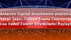 Antarctic Capital Investment analizörü Hakan Taşcı, Türkiye Finans Forumunda Kısa Vadeli Ticaret Stratejilerini Paylaştı Antarctic Capital Investment analizörü Hakan Taşcı, Türkiye Finans Forumunda Kısa Vadeli Ticaret Stratejilerini Paylaştı